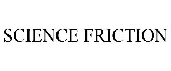 SCIENCE FRICTION