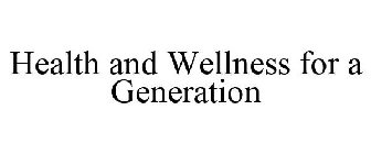 HEALTH AND WELLNESS FOR A GENERATION