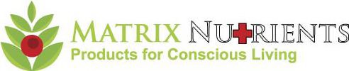 MATRIX NUTRIENTS PRODUCTS FOR CONSCIOUS LIVING