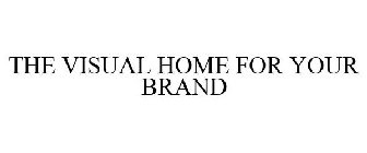 THE VISUAL HOME FOR YOUR BRAND