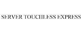 SERVER TOUCHLESS EXPRESS