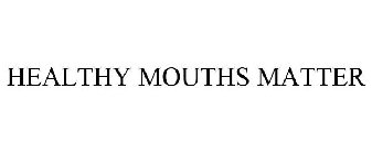 HEALTHY MOUTHS MATTER