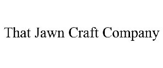 THAT JAWN CRAFT COMPANY