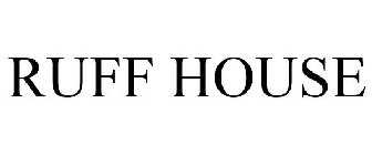 RUFF HOUSE