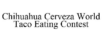 CHIHUAHUA CERVEZA WORLD TACO EATING CONTEST