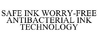 SAFE INK WORRY-FREE ANTIBACTERIAL INK TECHNOLOGY