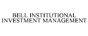 BELL INSTITUTIONAL INVESTMENT MANAGEMENT