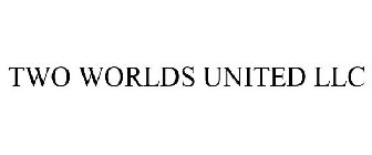 TWO WORLDS UNITED LLC