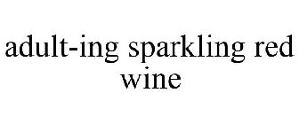 ADULT-ING SPARKLING RED WINE