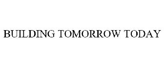 BUILDING TOMORROW TODAY