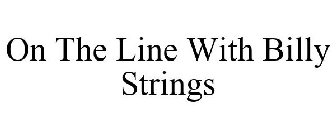 ON THE LINE WITH BILLY STRINGS