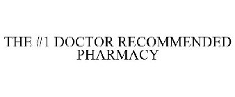 THE #1 DOCTOR RECOMMENDED PHARMACY
