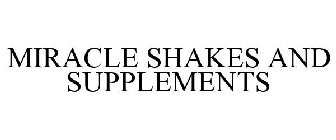 MIRACLE SHAKES AND SUPPLEMENTS