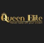 QUEEN ELITE NEVER TAKE OFF YOUR CROWN