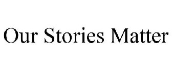 OUR STORIES MATTER