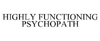 HIGHLY FUNCTIONING PSYCHOPATH