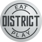 DISTRICT EAT PLAY