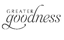 GREATER GOODNESS
