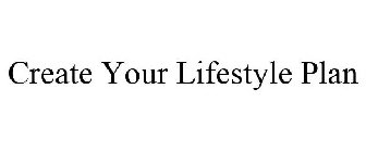 CREATE YOUR LIFESTYLE