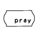 PRAY