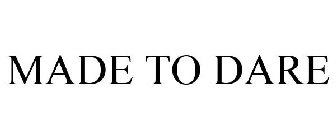MADE TO DARE
