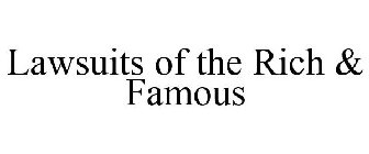 LAWSUITS OF THE RICH & FAMOUS