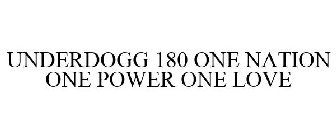 UNDERDOGG 180 ONE NATION ONE POWER ONE LOVE