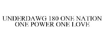 UNDERDAWG 180 ONE NATION ONE POWER ONE LOVE