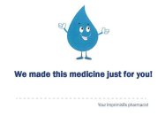 WE MADE THIS MEDICINE JUST FOR YOU! YOUR IMPRIMISRX PHARMACIST