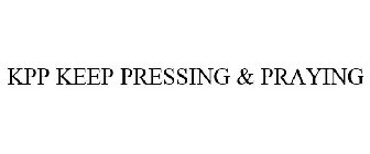 KPP KEEP PRESSING & PRAYING
