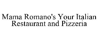 MAMA ROMANO'S YOUR ITALIAN RESTAURANT AND PIZZERIA