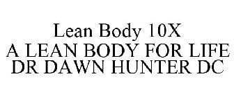 LEAN BODY 10X A LEAN BODY FOR LIFE DR DAWN HUNTER DC