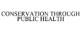 CONSERVATION THROUGH PUBLIC HEALTH