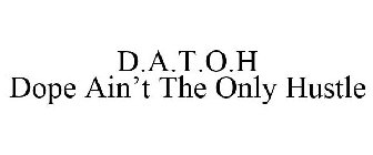 D.A.T.O.H DOPE AIN'T THE ONLY HUSTLE