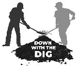 DOWN WITH THE DIG