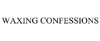 WAXING CONFESSIONS