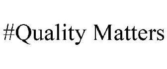 #QUALITYMATTERS