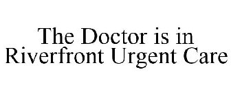 THE DOCTOR IS IN RIVERFRONT URGENT CARE