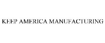 KEEP AMERICA MANUFACTURING