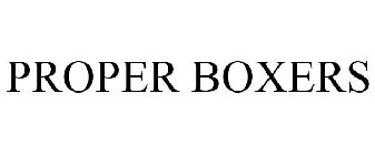 PROPER BOXERS