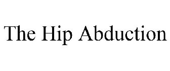 THE HIP ABDUCTION