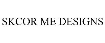 SKCOR ME DESIGNS