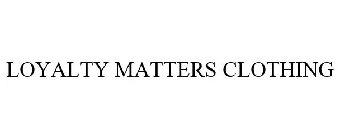 LOYALTY MATTERS CLOTHING