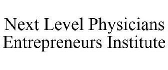 NEXT LEVEL PHYSICIANS ENTREPRENEURS INSTITUTE