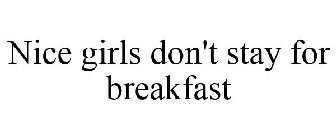NICE GIRLS DON'T STAY FOR BREAKFAST