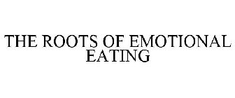 THE ROOTS OF EMOTIONAL EATING