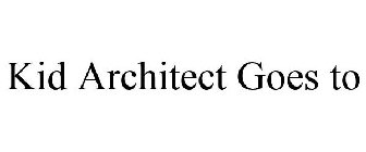 KID ARCHITECT GOES TO