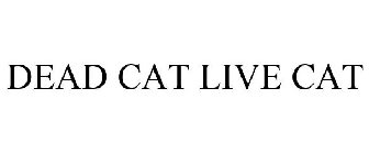 DEAD CAT LIVE CAT