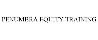 PENUMBRA EQUITY TRAINING