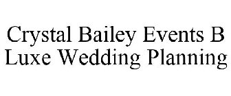 CRYSTAL BAILEY EVENTS B LUXE WEDDING PLANNING